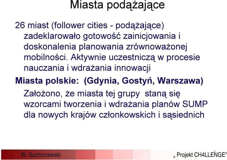 Aktywnie uczestniczą w procesie nauczania i wdrażania innowacji Miasta polskie: (Gdynia,