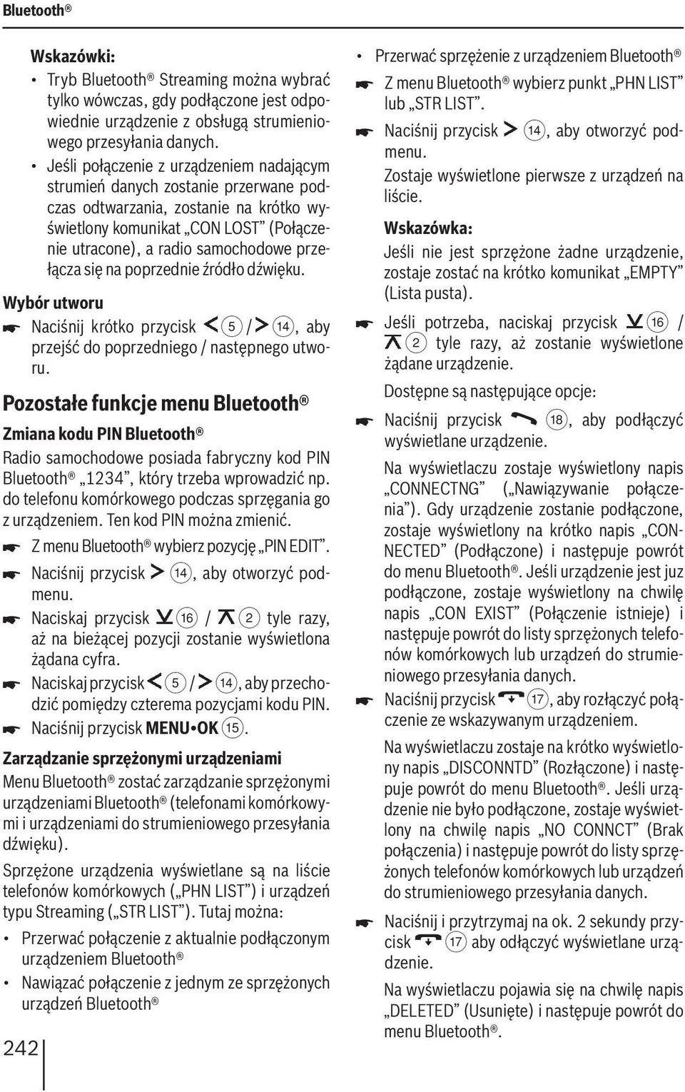 się na poprzednie źródło dźwięku. Wybór utworu Naciśnij krótko przycisk 5 / >, aby przejść do poprzedniego / następnego utworu.