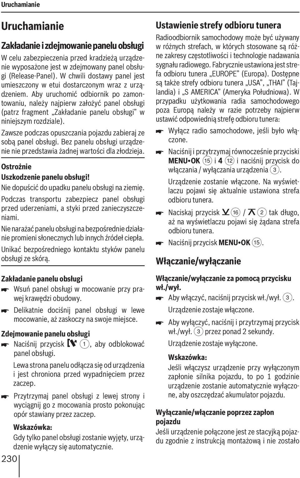 Aby uruchomić odbiornik po zamontowaniu, należy najpierw założyć panel obsługi (patrz fragment Zakładanie panelu obsługi w niniejszym rozdziale).