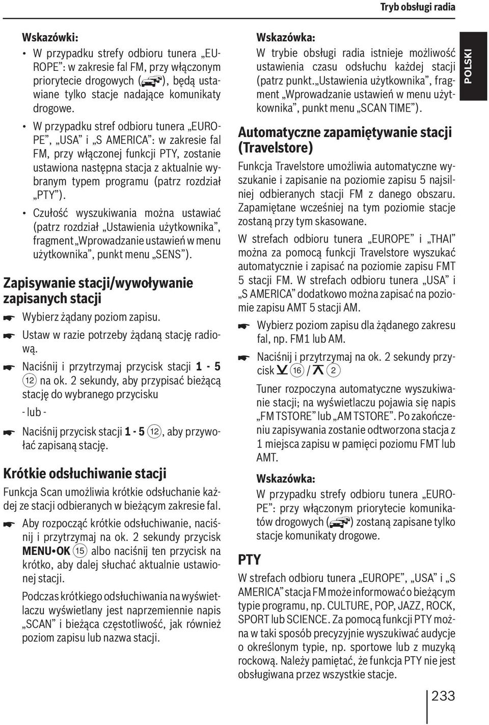 ). Czułość wyszukiwania można ustawiać (patrz rozdział Ustawienia użytkownika, fragment Wprowadzanie ustawień w menu użytkownika, punkt menu SENS ).