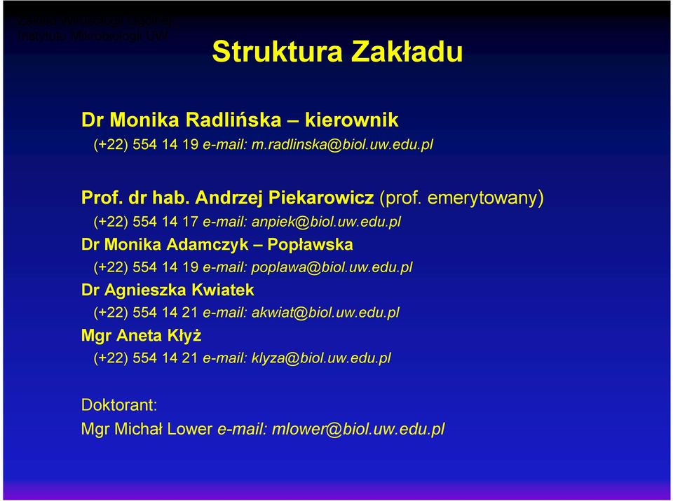 uw.edu.pl Dr Agnieszka Kwiatek (+22) 554 14 21 e-mail: akwiat@biol.uw.edu.pl Mgr Aneta KłyŜ (+22) 554 14 21 e-mail: klyza@biol.