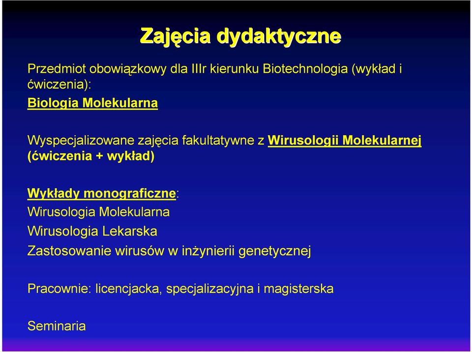 Molekularnej (ćwiczenia + wykład) Wykłady monograficzne: Wirusologia Molekularna Wirusologia