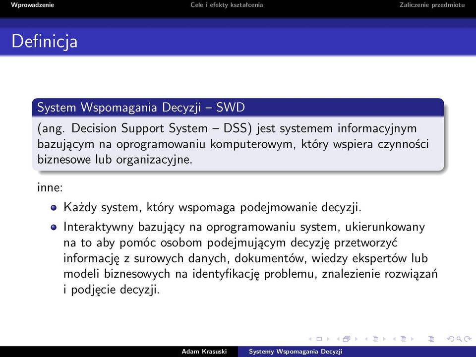 biznesowe lub organizacyjne. inne: Każdy system, który wspomaga podejmowanie decyzji.