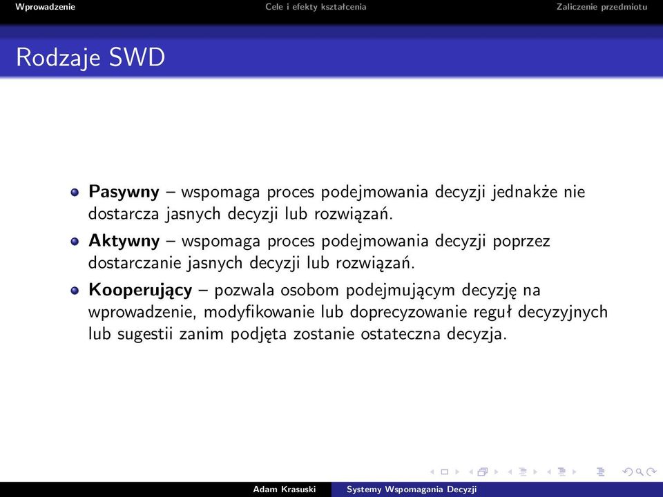 Aktywny wspomaga proces podejmowania decyzji poprzez dostarczanie jasnych  Kooperujący pozwala