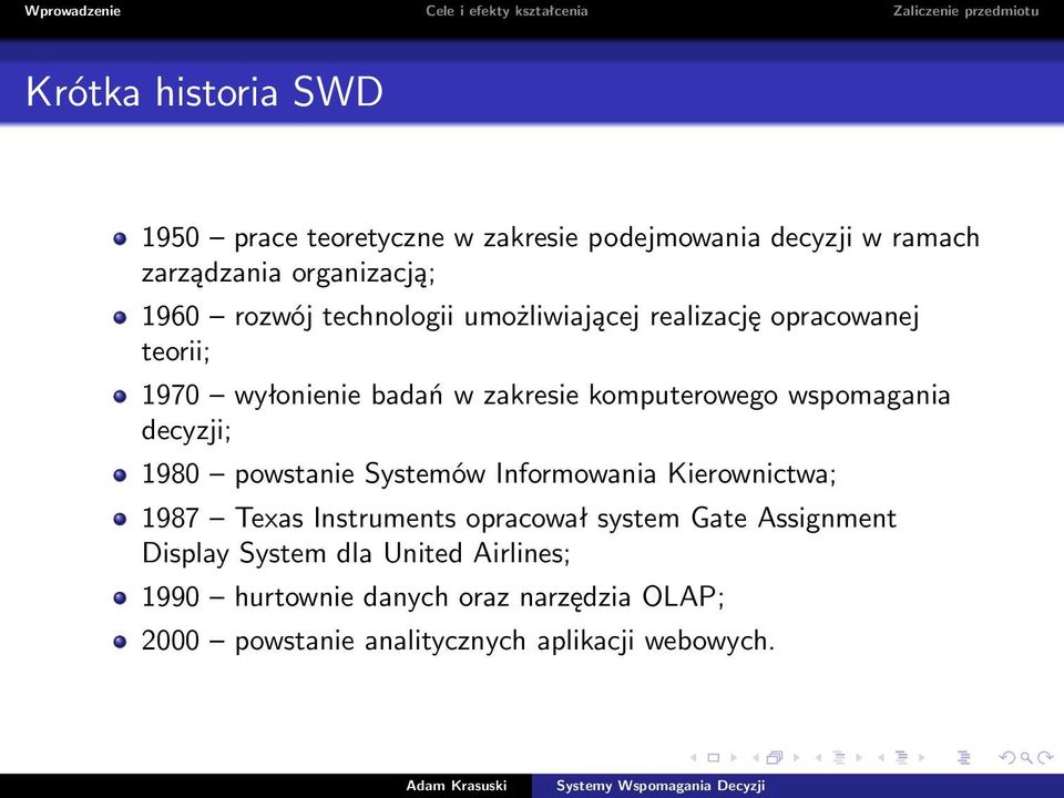 decyzji; 1980 powstanie Systemów Informowania Kierownictwa; 1987 Texas Instruments opracował system Gate Assignment