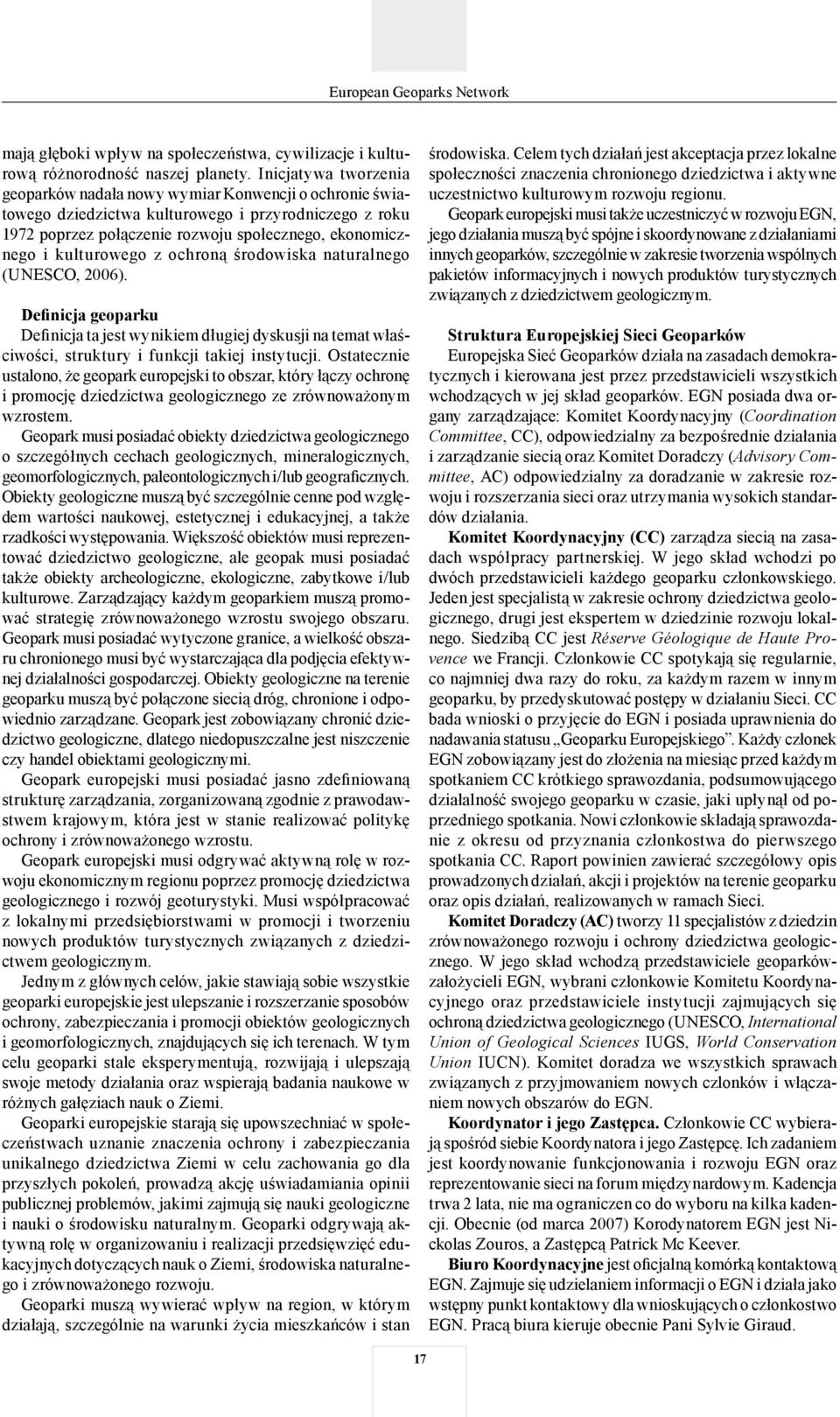 kulturowego z ochroną środowiska naturalnego (UNESCO, 2006). Definicja geoparku Definicja ta jest wynikiem długiej dyskusji na temat właściwości, struktury i funkcji takiej instytucji.