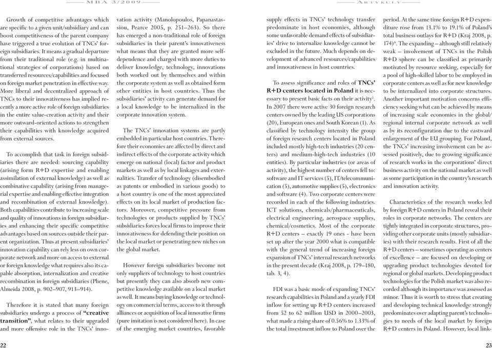 More liberal and decentralized approach of TNCs to their innovativeness has implied recently a more active role of foreign subsidiaries in the entire value-creation activity and their more