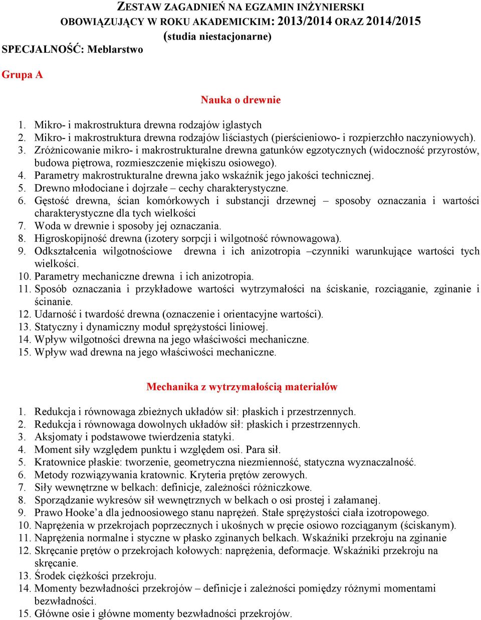 Zróżnicowanie mikro- i makrostrukturalne drewna gatunków egzotycznych (widoczność przyrostów, budowa piętrowa, rozmieszczenie miękiszu osiowego). 4.