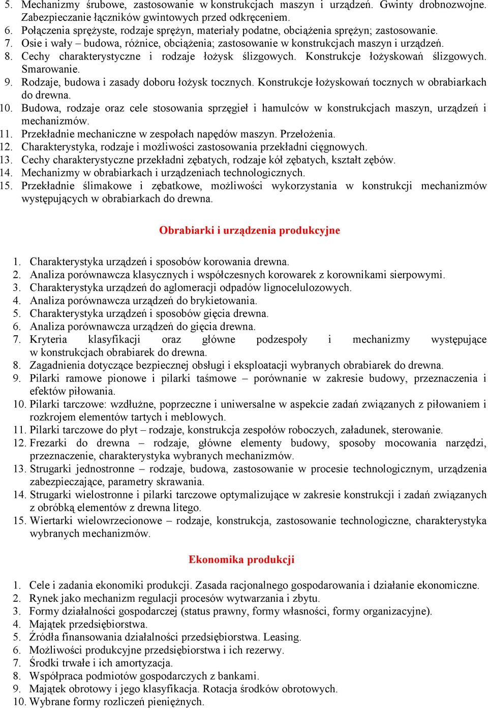 Cechy charakterystyczne i rodzaje łożysk ślizgowych. Konstrukcje łożyskowań ślizgowych. Smarowanie. 9. Rodzaje, budowa i zasady doboru łożysk tocznych.