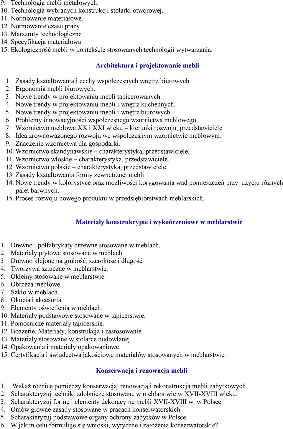 2. Ergonomia mebli biurowych. 3. Nowe trendy w projektowaniu mebli tapicerowanych. 4. Nowe trendy w projektowaniu mebli i wnętrz kuchennych. 5. Nowe trendy w projektowaniu mebli i wnętrz biurowych. 6.