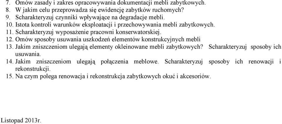 Scharakteryzuj wyposażenie pracowni konserwatorskiej. 12. Omów sposoby usuwania uszkodzeń elementów konstrukcyjnych mebli 13.