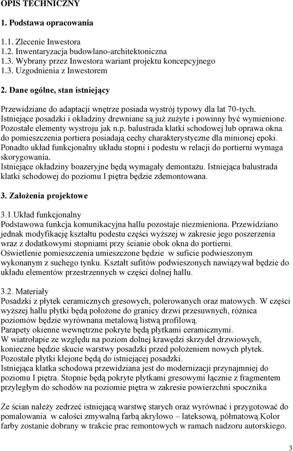 Pozostałe elementy wystroju jak n.p. balustrada klatki schodowej lub oprawa okna do pomieszczenia portiera posiadają cechy charakterystyczne dla minionej epoki.