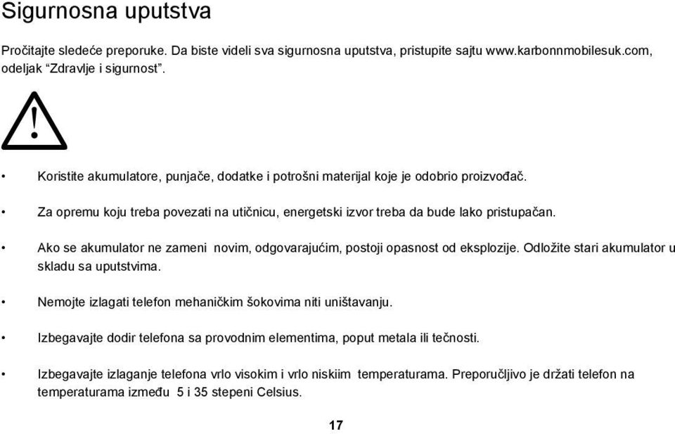 Ako se akumulator ne zameni novim, odgovarajućim, postoji opasnost od eksplozije. Odložite stari akumulator u skladu sa uputstvima. Nemojte izlagati telefon mehaničkim šokovima niti uništavanju.