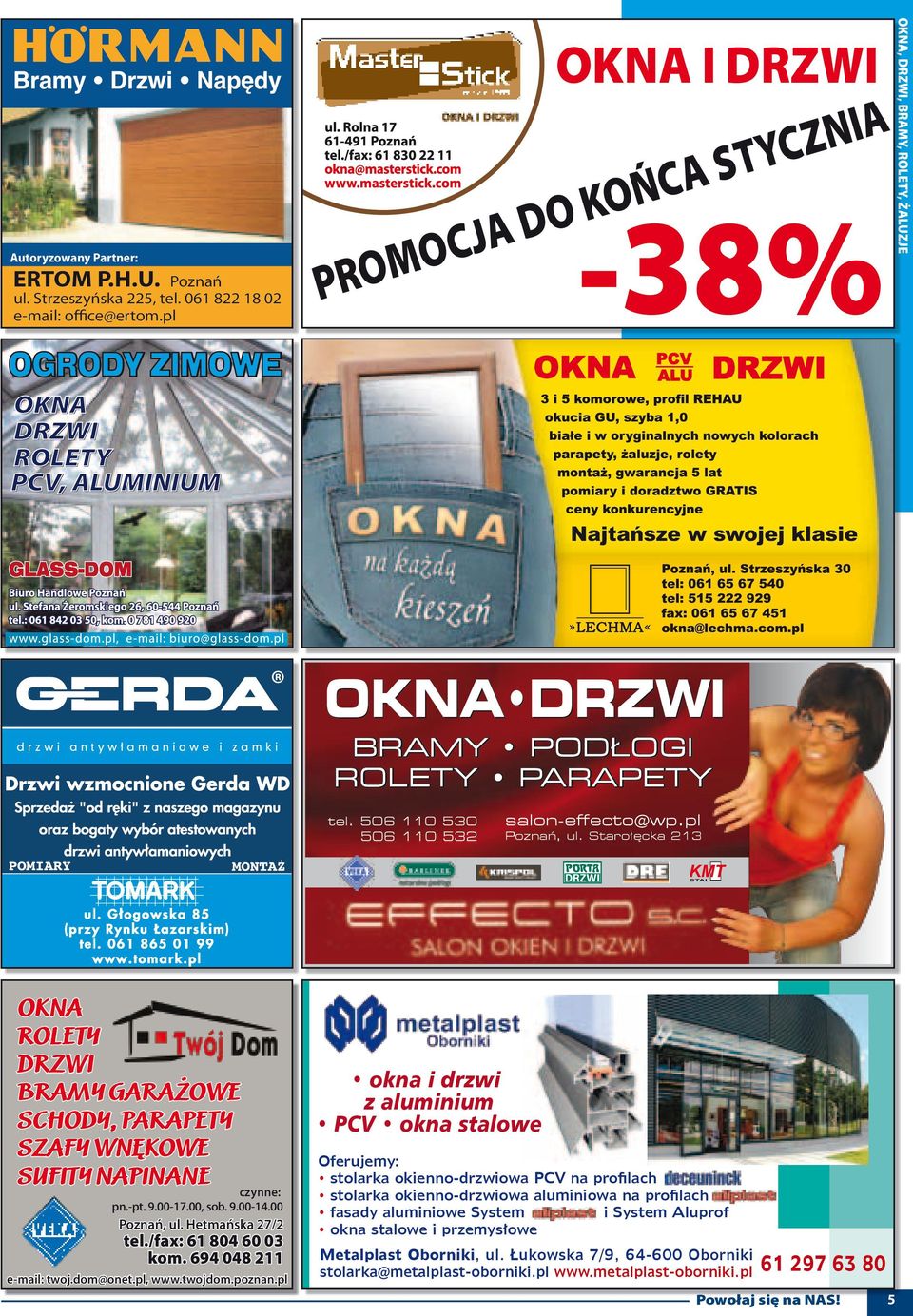 506 110 530 506 110 532 OKNA ROLETY DRZWI BRAMY GARAŻOWE SCHODY, PARAPETY SZAFY WNĘKOWE SUFITY NAPINANE czynne: pn.-pt. 9.00-17.00, sob. 9.00-14.00 Poznań, ul. Hetmańska 27/2 tel.