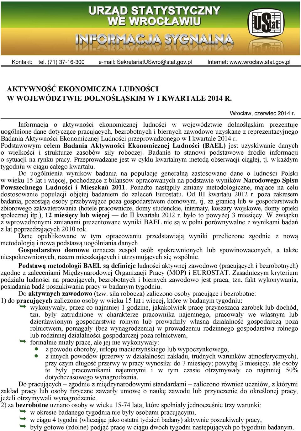 Informacja o aktywności ekonomicznej ludności w województwie dolnośląskim prezentuje uogólnione dane dotyczące pracujących, bezrobotnych i biernych zawodowo uzyskane z reprezentacyjnego Badania