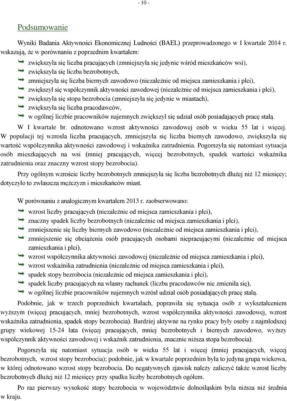 biernych zawodowo (niezależnie od miejsca zamieszkania i płci), zwiększył się współczynnik aktywności zawodowej (niezależnie od miejsca zamieszkania i płci), zwiększyła się stopa bezrobocia