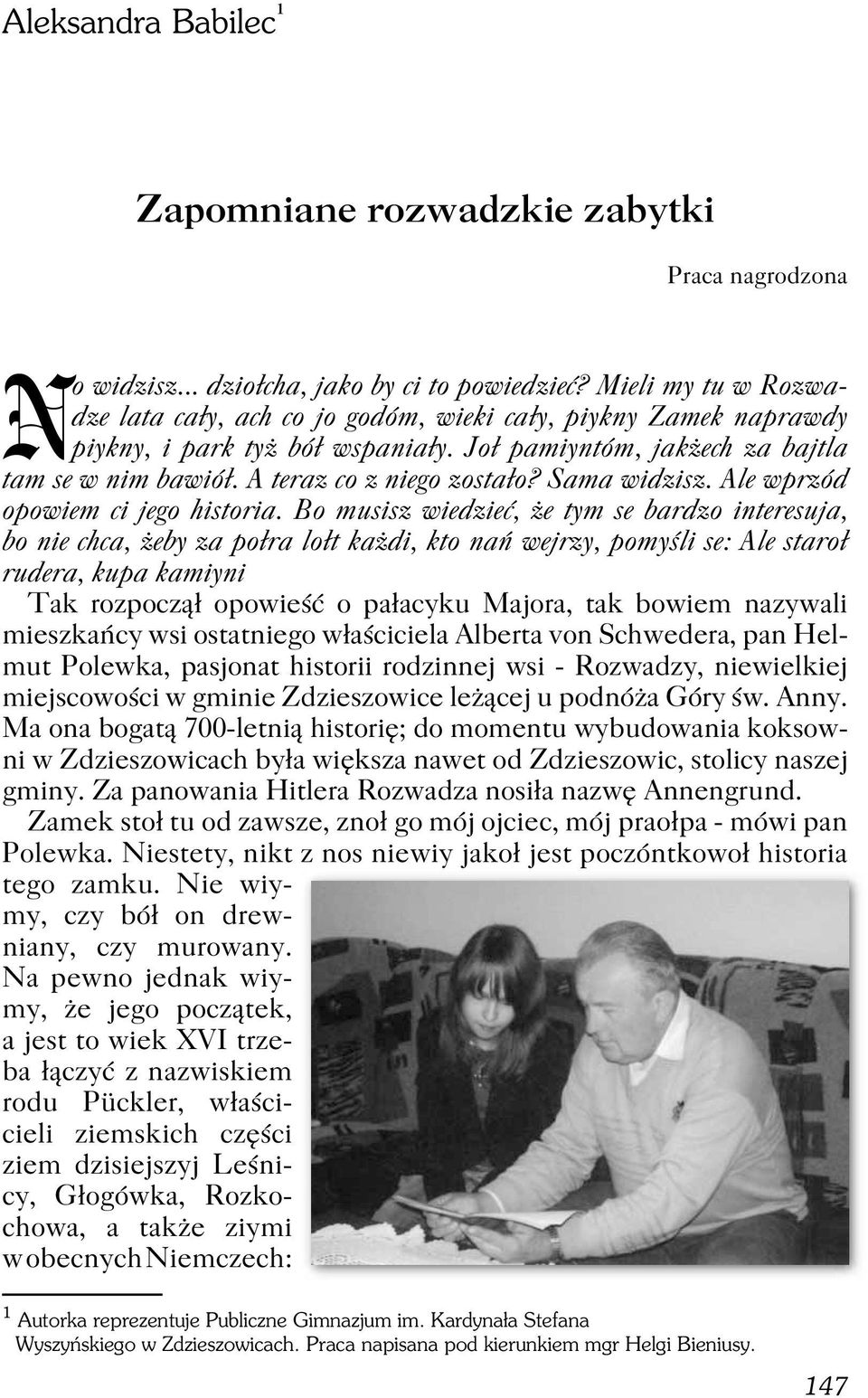 Sama widzisz. Ale wprzód opowiem ci jego historia.