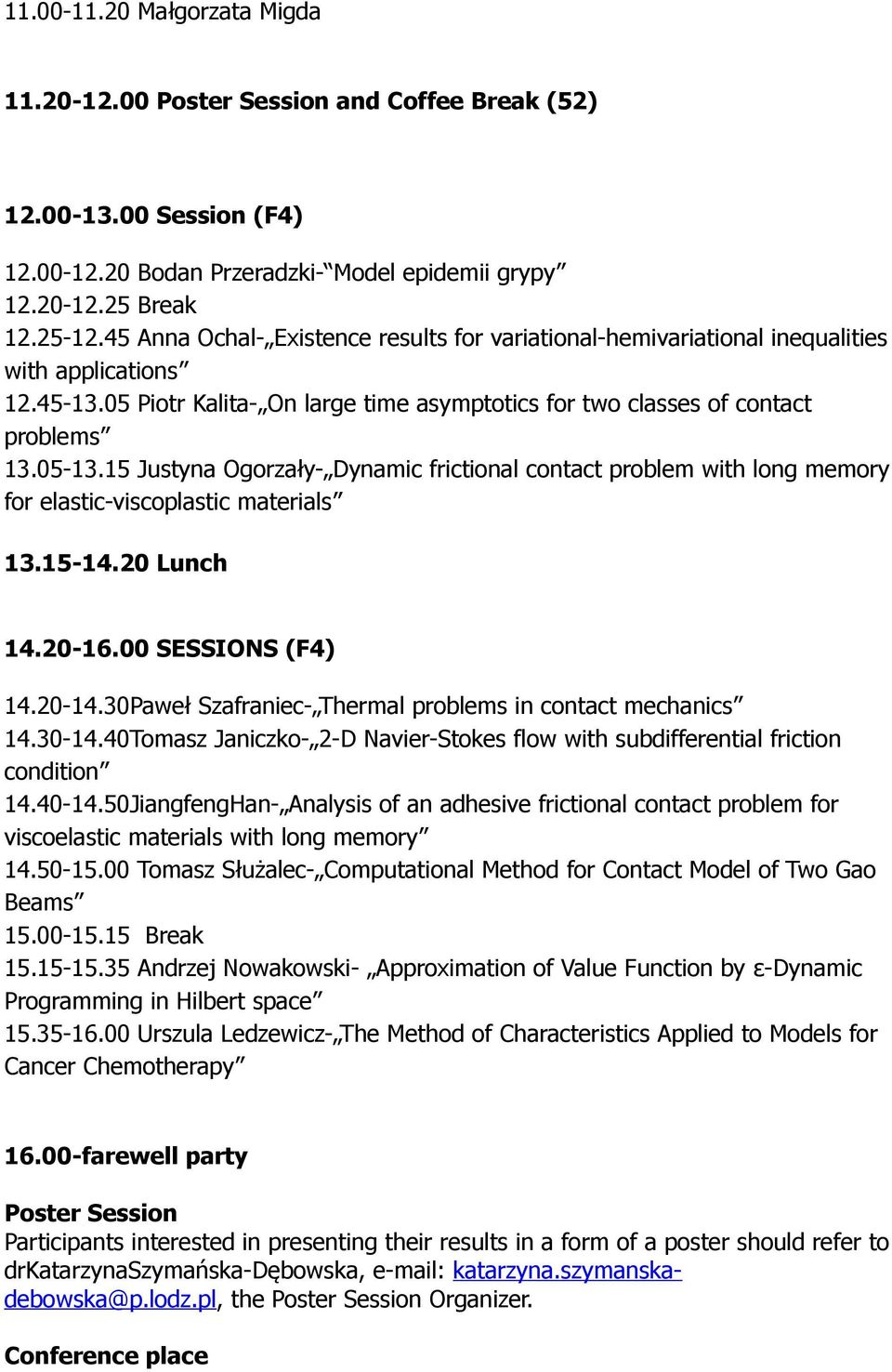 15 Justyna Ogorzały- Dynamic frictional contact problem with long memory for elastic-viscoplastic materials 13.15-14.20 Lunch 14.20-16.00 SESSIONS (F4) 14.20-14.