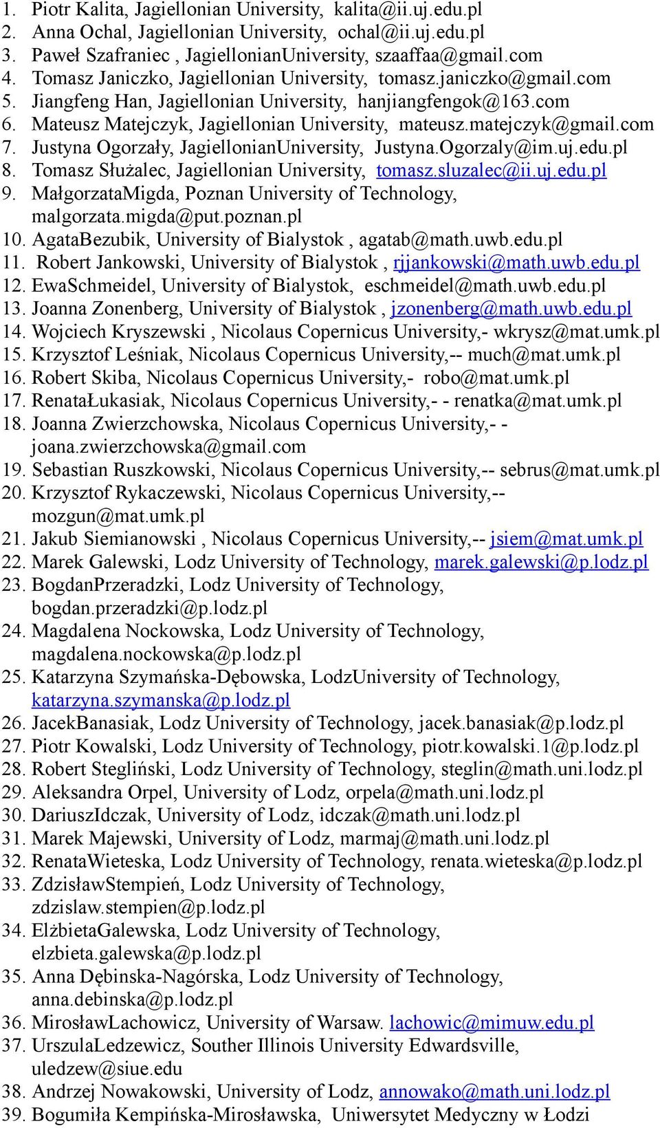 matejczyk@gmail.com 7. Justyna Ogorzały, JagiellonianUniversity, Justyna.Ogorzaly@im.uj.edu.pl 8. Tomasz Służalec, Jagiellonian University, tomasz.sluzalec@ii.uj.edu.pl 9.