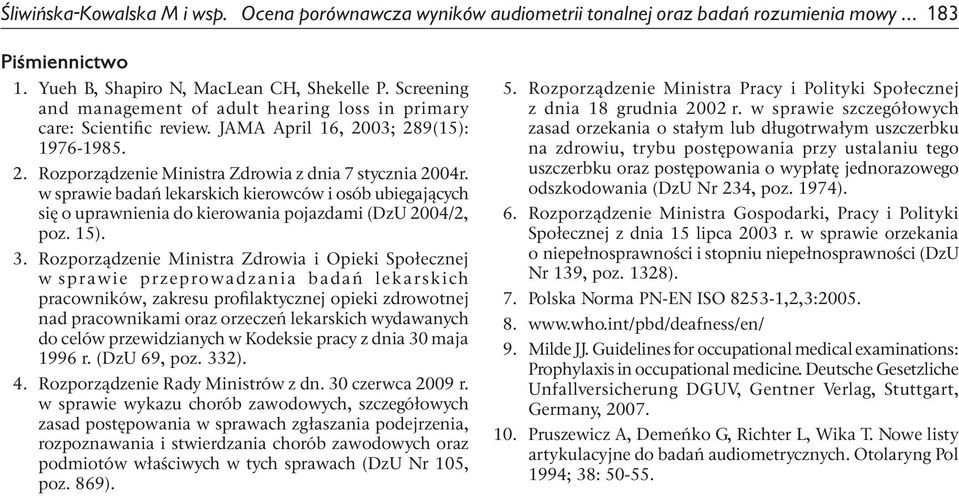 w sprawie badań lekarskich kierowców i osób ubiegających się o uprawnienia do kierowania pojazdami (DzU 24/2, poz. 15). 3.