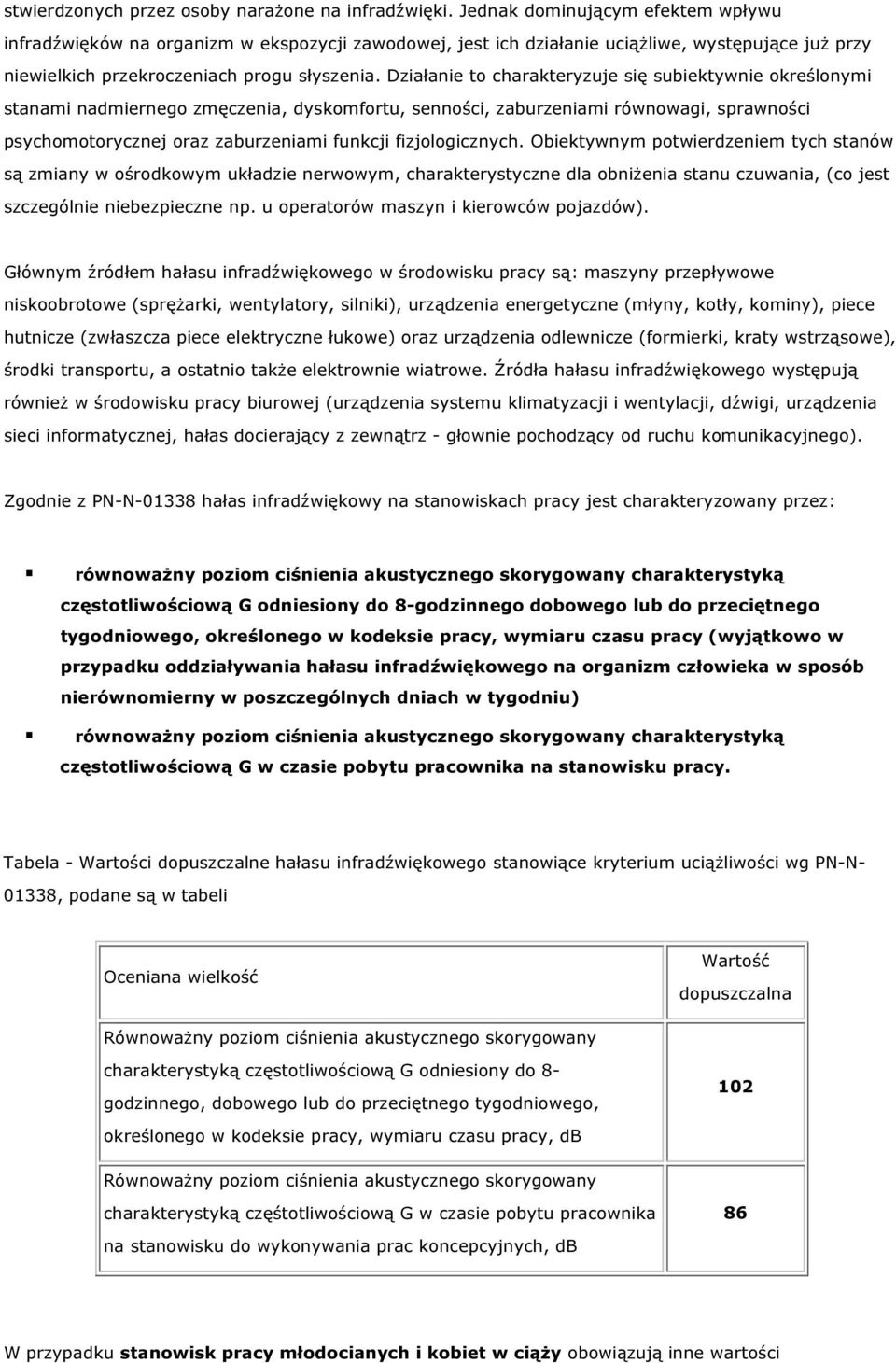 Działanie to charakteryzuje się subiektywnie określonymi stanami nadmiernego zmęczenia, dyskomfortu, senności, zaburzeniami równowagi, sprawności psychomotorycznej oraz zaburzeniami funkcji