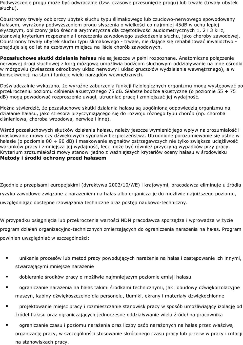 obliczony jako średnia arytmetyczna dla częstotliwości audiometrycznych 1, 2 i 3 khz, stanowią kryterium rozpoznania i orzeczenia zawodowego uszkodzenia słuchu, jako choroby zawodowej.