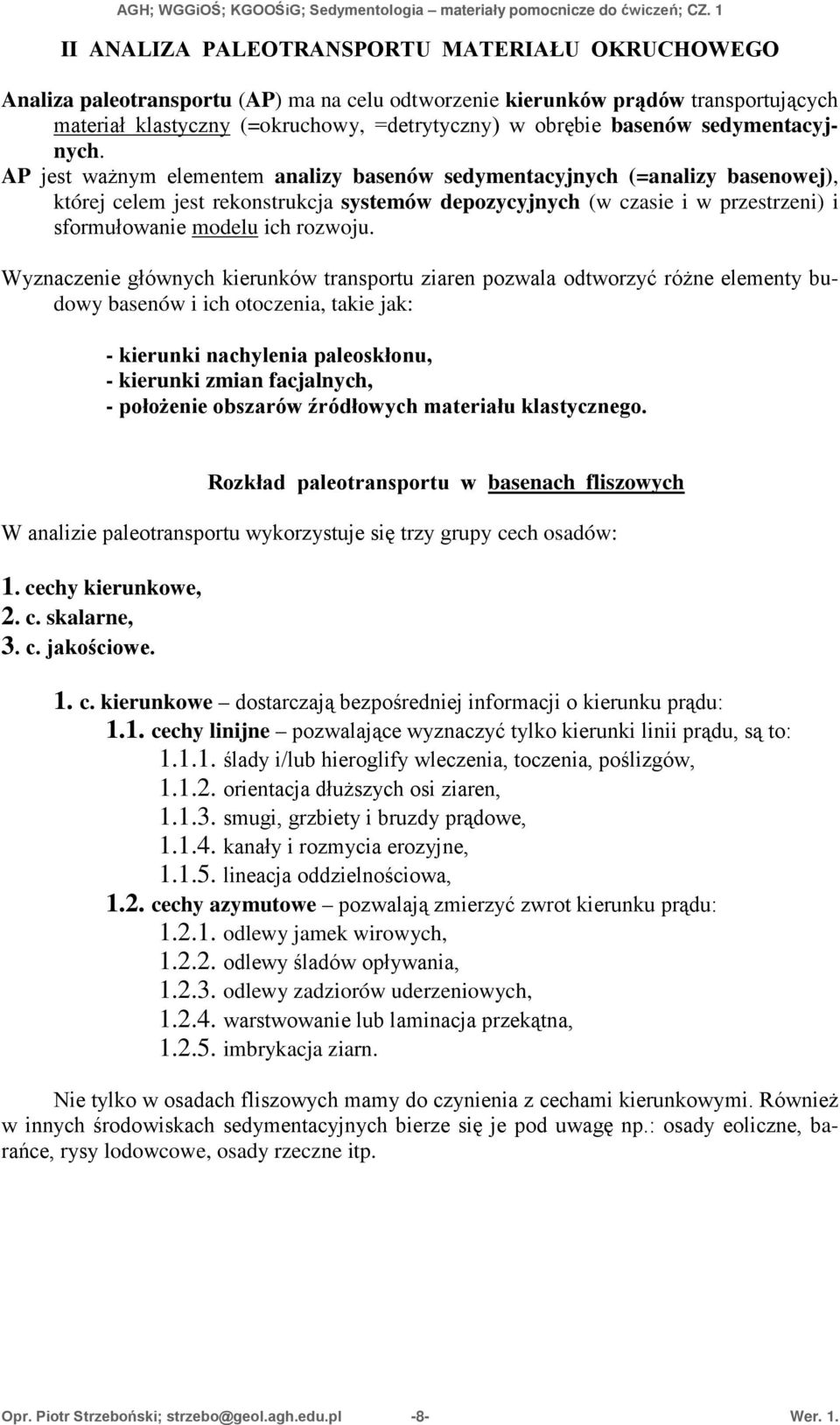 AP jest ważnym elementem analizy basenów sedymentacyjnych (=analizy basenowej), której celem jest rekonstrukcja systemów depozycyjnych (w czasie i w przestrzeni) i sformułowanie modelu ich rozwoju.