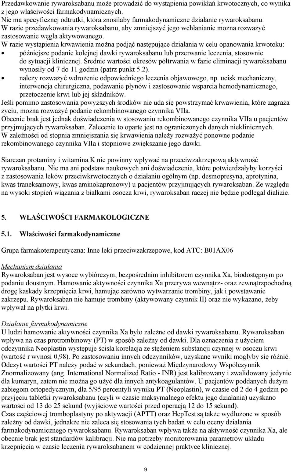 W razie przedawkowania rywaroksabanu, aby zmniejszyć jego wchłanianie można rozważyć zastosowanie węgla aktywowanego.