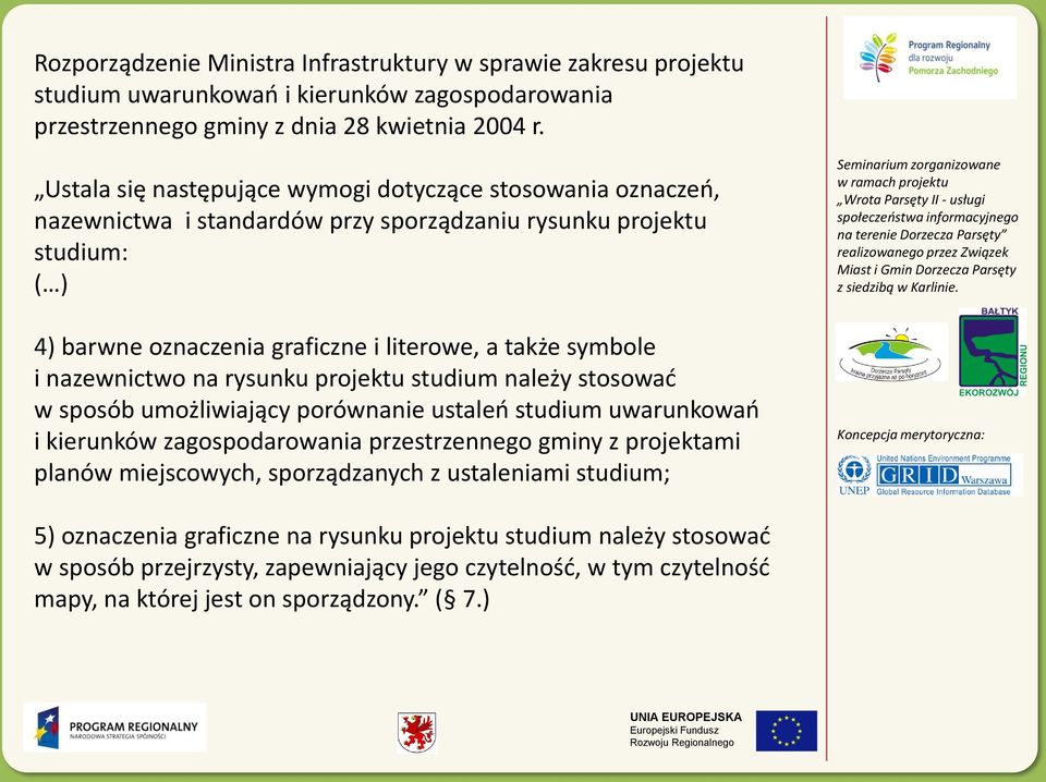 i nazewnictwo na rysunku projektu studium należy stosowad w sposób umożliwiający porównanie ustaleo studium uwarunkowao i kierunków zagospodarowania przestrzennego gminy z projektami planów