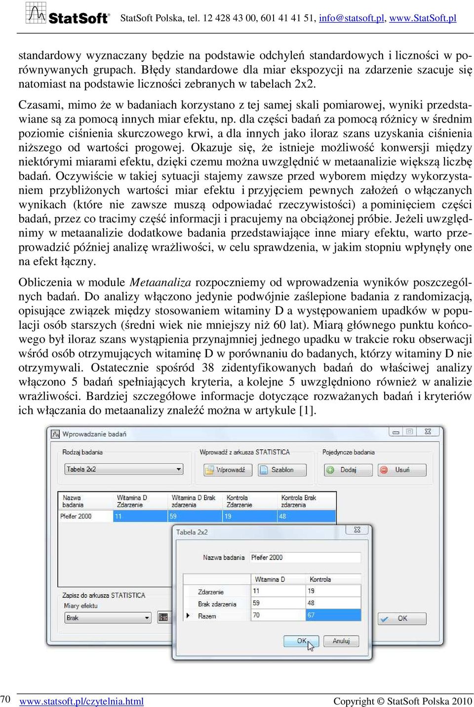 Czasami, mimo że w badaniach korzystano z tej samej skali pomiarowej, wyniki przedstawiane są za pomocą innych miar efektu, np.