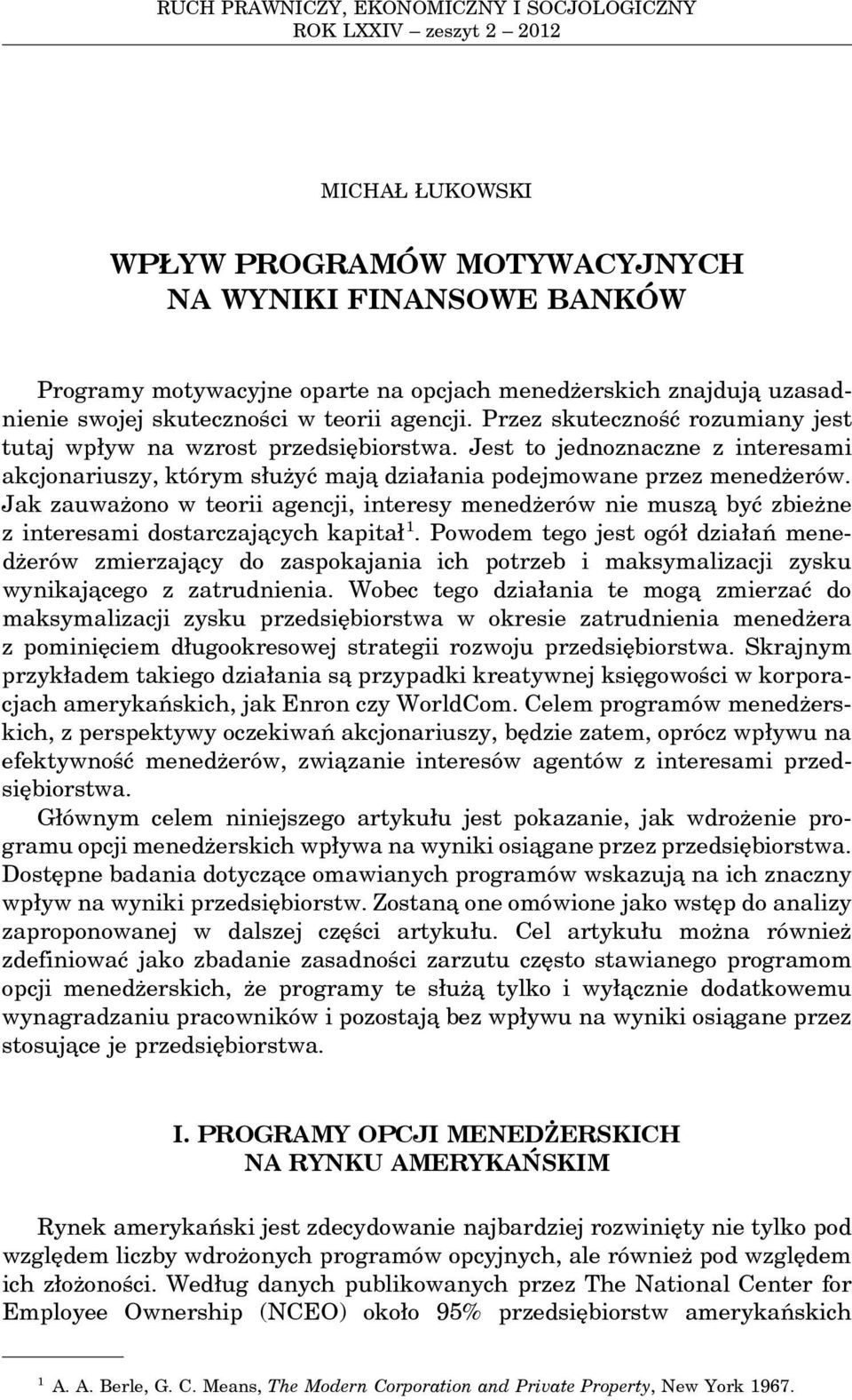 Przez skuteczność rozumiany jest tutaj wpływ na wzrost przedsiębiorstwa. Jest to jednoznaczne z interesami akcjonariuszy, którym służyć maja działania podejmowane przez menedżerów.