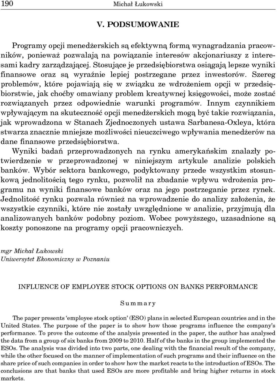 Stosuja ce je przedsiębiorstwa osia gaja lepsze wyniki finansowe oraz sa wyraźnie lepiej postrzegane przez inwestorów.