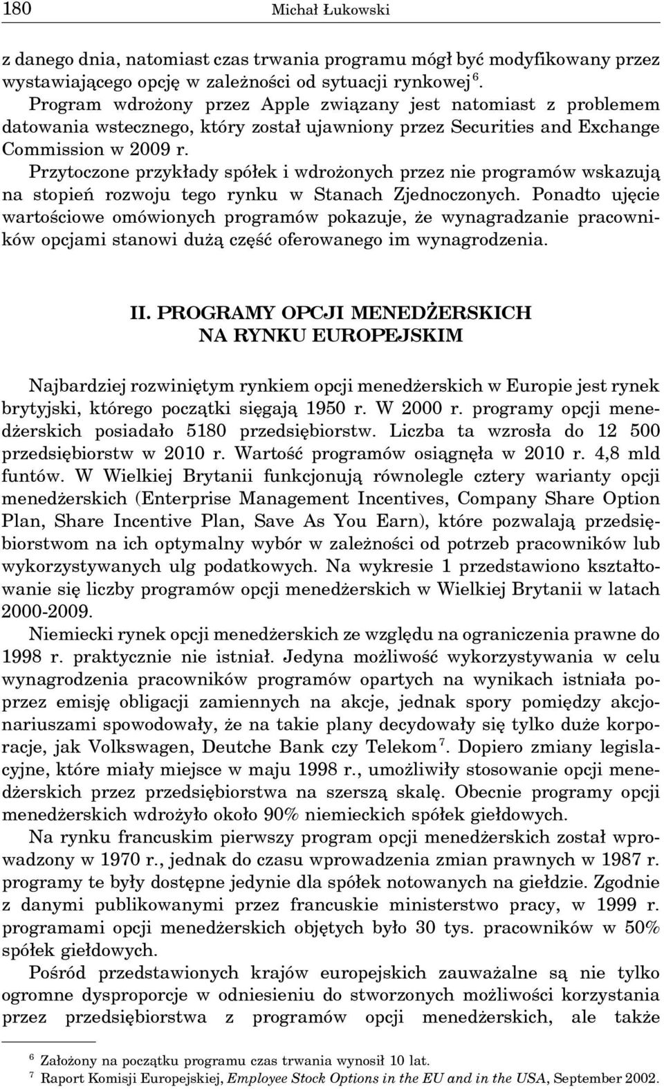 Przytoczone przykłady spółek i wdrożonych przez nie programów wskazuja na stopień rozwoju tego rynku w Stanach Zjednoczonych.