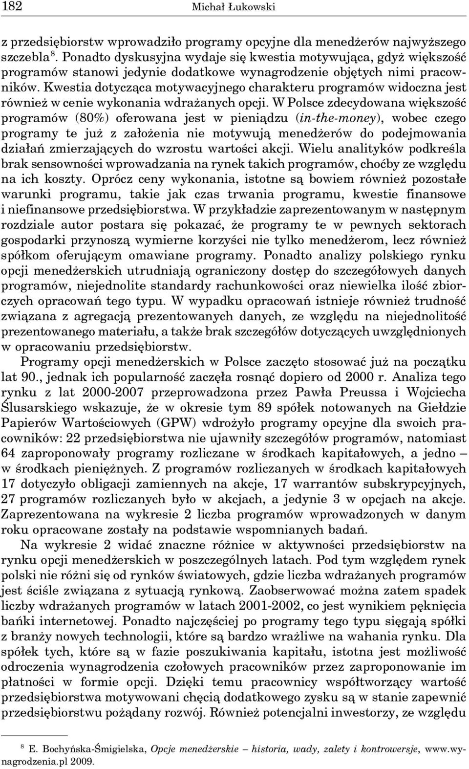 Kwestia dotycza ca motywacyjnego charakteru programów widoczna jest również w cenie wykonania wdrażanych opcji.