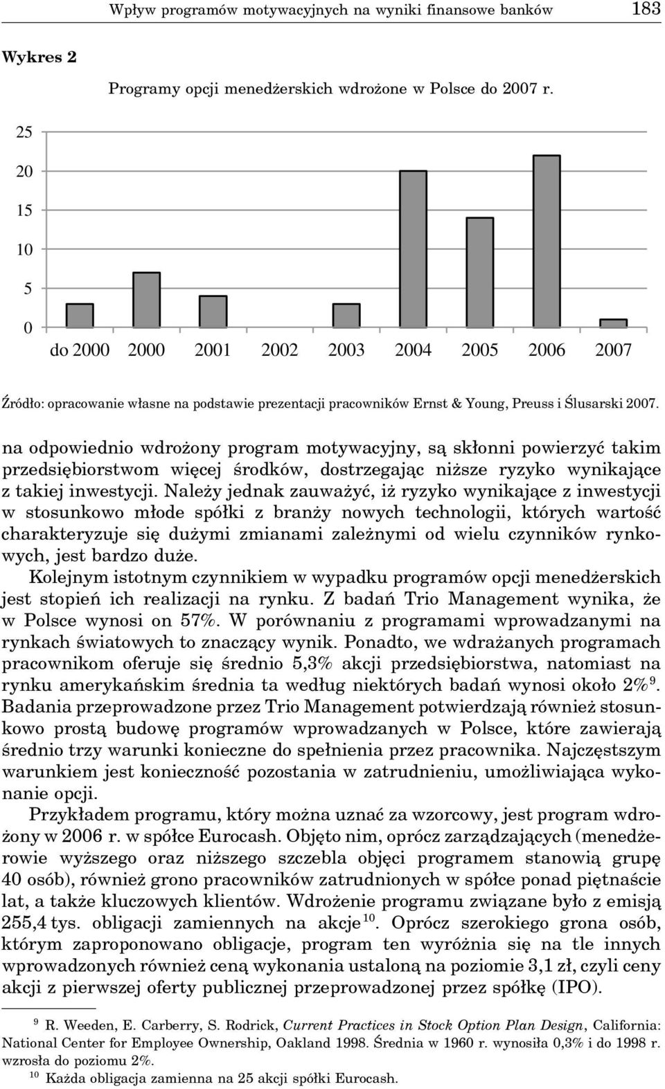 na odpowiednio wdrożony program motywacyjny, sa skłonni powierzyć takim przedsiębiorstwom więcej środków, dostrzegaja c niższe ryzyko wynikaja ce z takiej inwestycji.