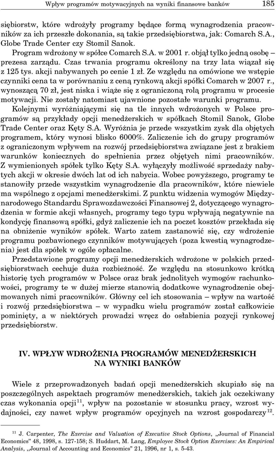 Czas trwania programu określony na trzy lata wia zał się z 125 tys. akcji nabywanych po cenie 1 zł.