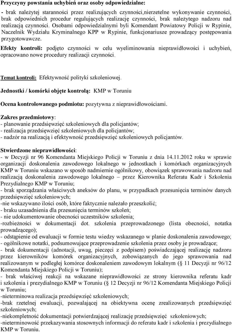 Osobami odpowiedzialnymi byli Komendant Powiatowy Policji w Rypinie, Naczelnik Wydziału Kryminalnego KPP w Rypinie, funkcjonariusze prowadzący postępowania przygotowawcze.