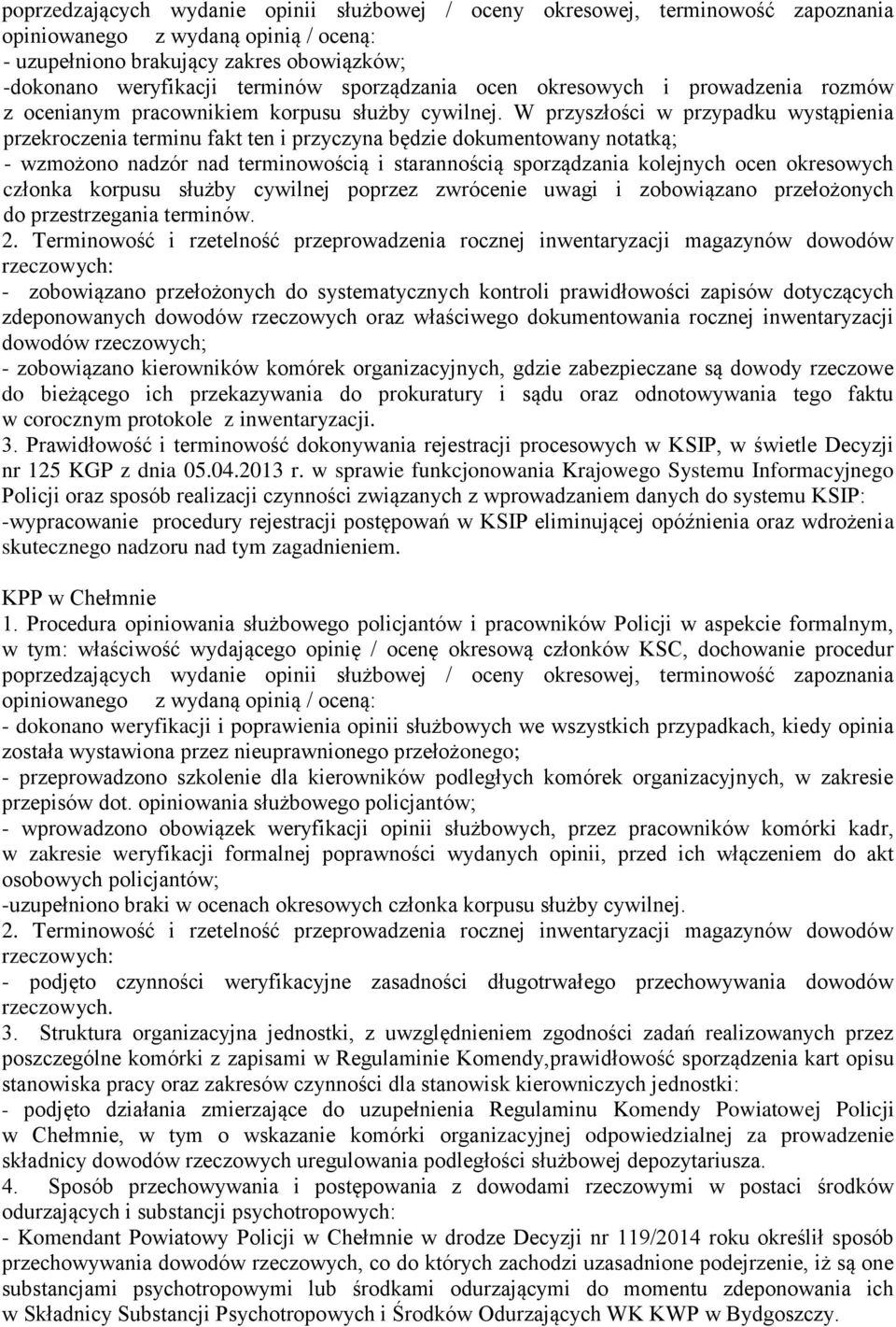 W przyszłości w przypadku wystąpienia przekroczenia terminu fakt ten i przyczyna będzie dokumentowany notatką; - wzmożono nadzór nad terminowością i starannością sporządzania kolejnych ocen