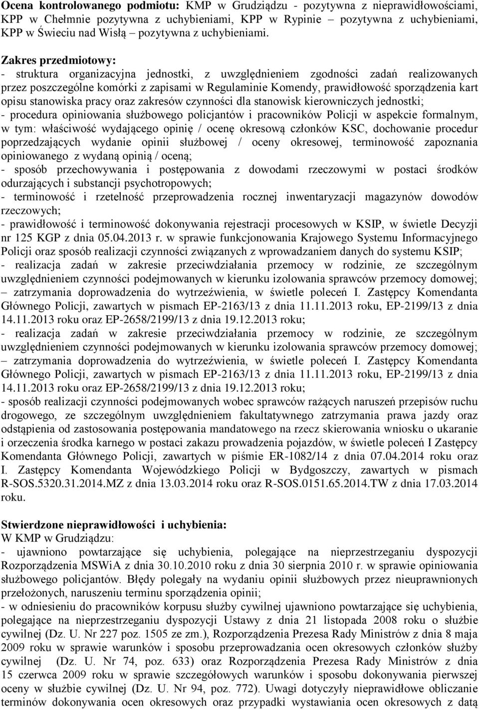 Zakres przedmiotowy: - struktura organizacyjna jednostki, z uwzględnieniem zgodności zadań realizowanych przez poszczególne komórki z zapisami w Regulaminie Komendy, prawidłowość sporządzenia kart