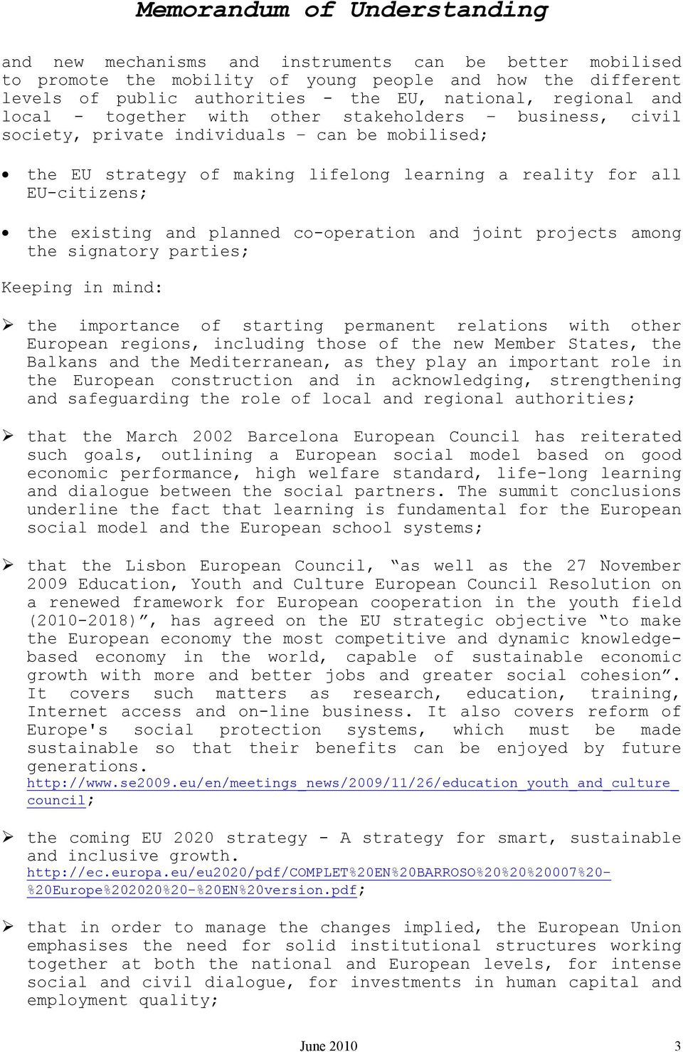 existing and planned co-operation and joint projects among the signatory parties; Keeping in mind: the importance of starting permanent relations with other European regions, including those of the