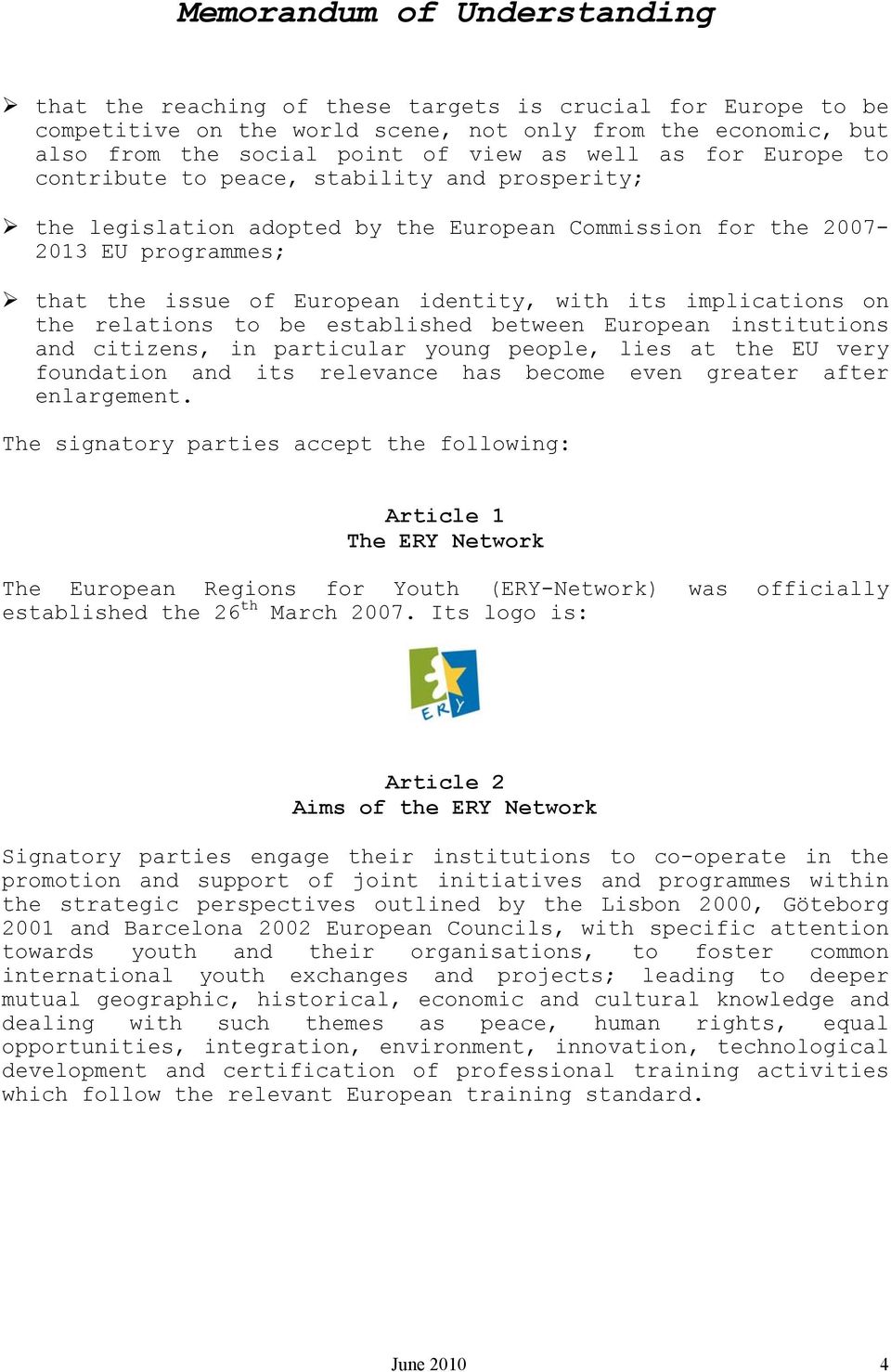 implications on the relations to be established between European institutions and citizens, in particular young people, lies at the EU very foundation and its relevance has become even greater after