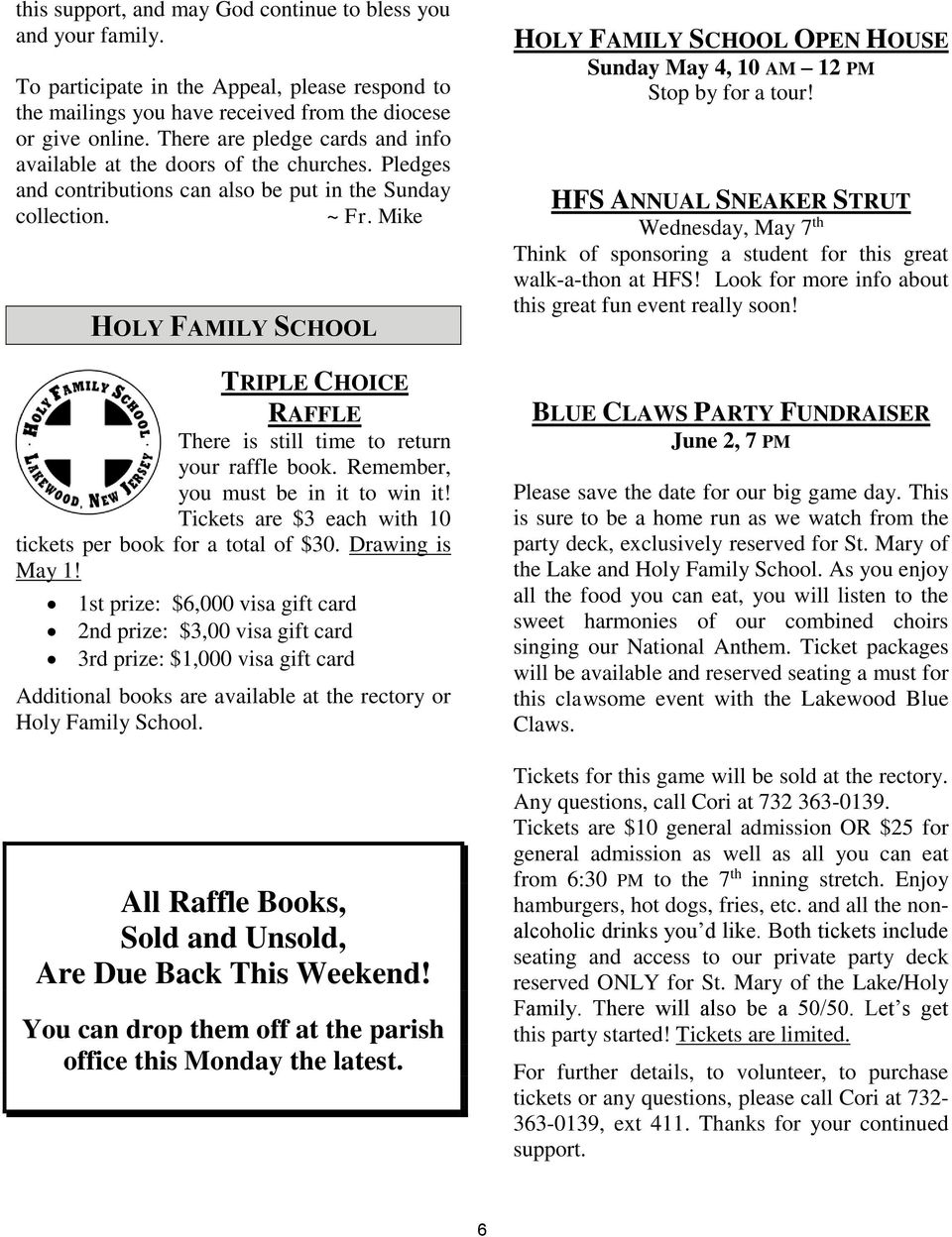 Mike HOLY FAMILY SCHOOL TRIPLE CHOICE RAFFLE There is still time to return your raffle book. Remember, you must be in it to win it! Tickets are $3 each with 10 tickets per book for a total of $30.