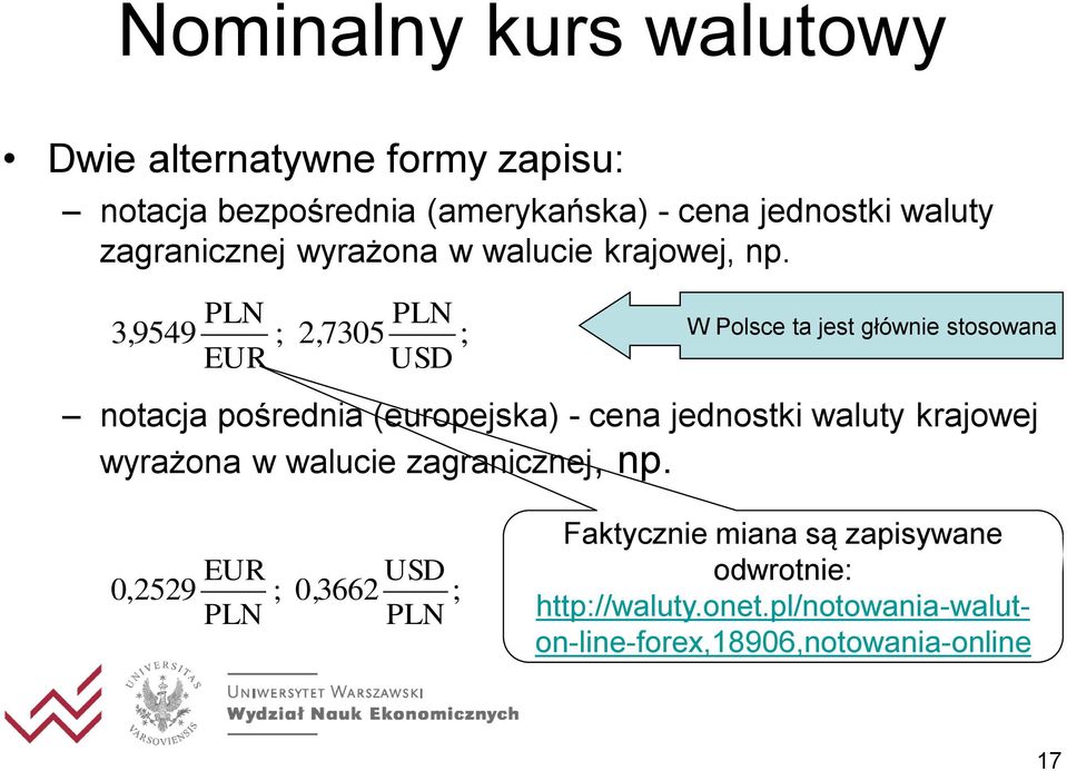 3, 9549 PLN EUR ; 2, 7305 PLN USD ; W Polsce ta jest głównie stosowana notacja pośrednia (europejska) - cena jednostki