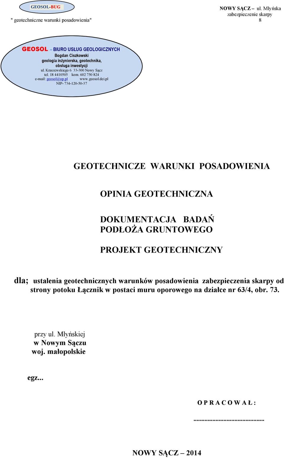 pl NIP- 734-120-50-37 GEOTECHNICZE WARUNKI POSADOWIENIA OPINIA GEOTECHNICZNA DOKUMENTACJA BADAŃ PODŁOŻA GRUNTOWEGO PROJEKT GEOTECHNICZNY dla; ustalenia