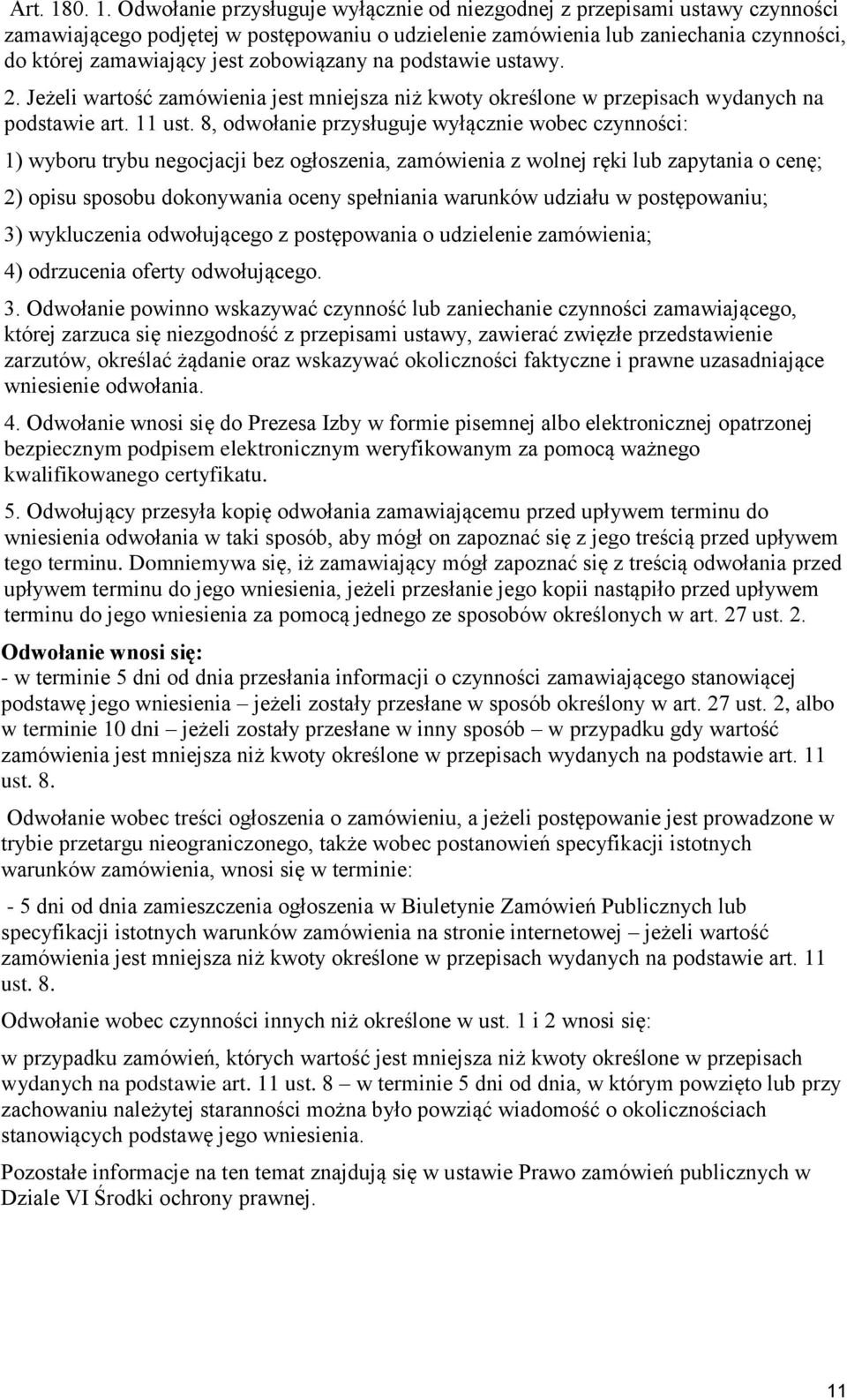 zobowiązany na podstawie ustawy. 2. Jeżeli wartość zamówienia jest mniejsza niż kwoty określone w przepisach wydanych na podstawie art. 11 ust.