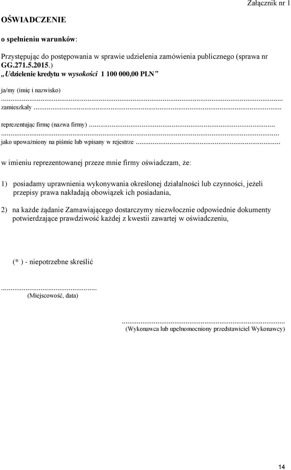 .. w imieniu reprezentowanej przeze mnie firmy oświadczam, że: 1) posiadamy uprawnienia wykonywania określonej działalności lub czynności, jeżeli przepisy prawa nakładają obowiązek ich posiadania,