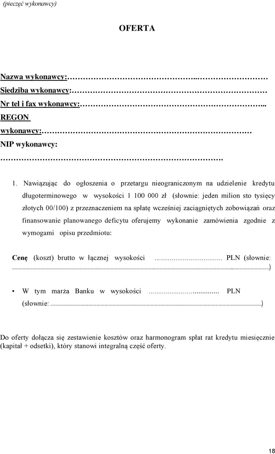 przeznaczeniem na spłatę wcześniej zaciągniętych zobowiązań oraz finansowanie planowanego deficytu oferujemy wykonanie zamówienia zgodnie z wymogami opisu przedmiotu: Cenę (koszt)