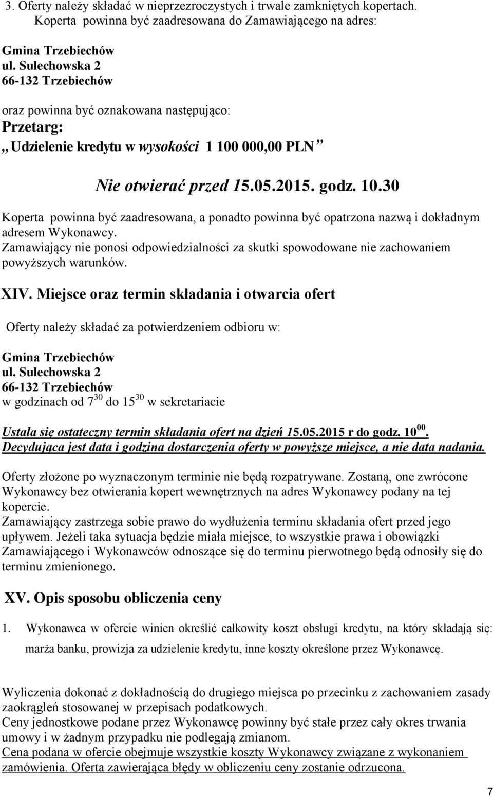 000,00 PLN Nie otwierać przed 15.05.2015. godz. 10.30 Koperta powinna być zaadresowana, a ponadto powinna być opatrzona nazwą i dokładnym adresem Wykonawcy.