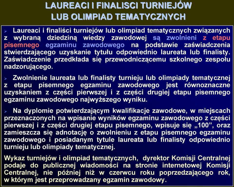 Zwolnienie laureata lub finalisty turnieju lub olimpiady tematycznej z etapu pisemnego egzaminu zawodowego jest równoznaczne uzyskaniem z części pierwszej i z części drugiej etapu pisemnego egzaminu