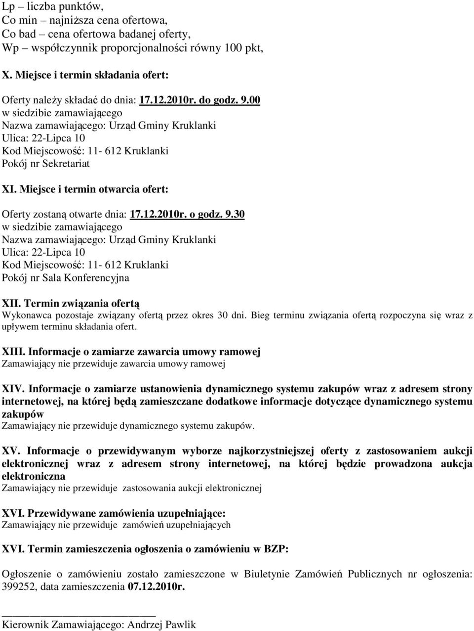 00 w siedzibie zamawiającego Nazwa zamawiającego: Urząd Gminy Kruklanki Ulica: 22-Lipca 10 Kod Miejscowość: 11-612 Kruklanki Pokój nr Sekretariat XI.